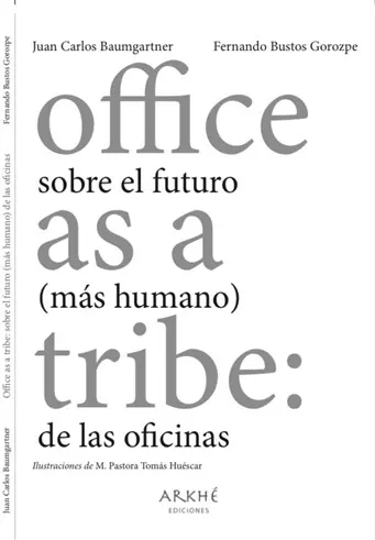 En este momento estás viendo Juan Carlos Baumgartner Presenta su primer libro: “Office As a Tribe: sobre el futuro (más humano) de las oficinas”.